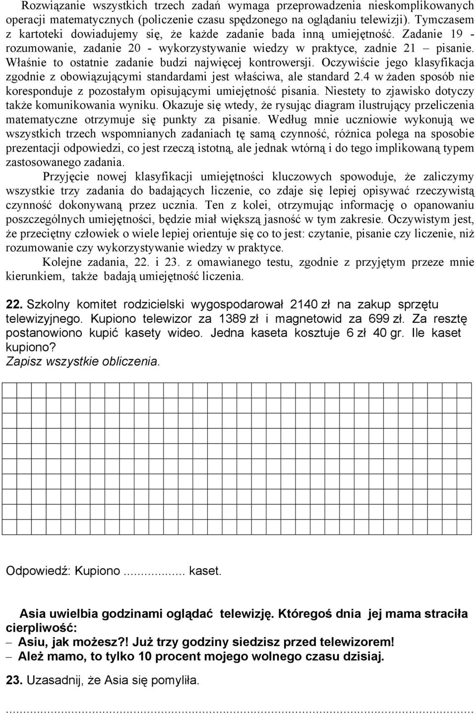 Właśnie to ostatnie zadanie budzi najwięcej kontrowersji. Oczywiście jego klasyfikacja zgodnie z obowiązującymi standardami jest właściwa, ale standard 2.