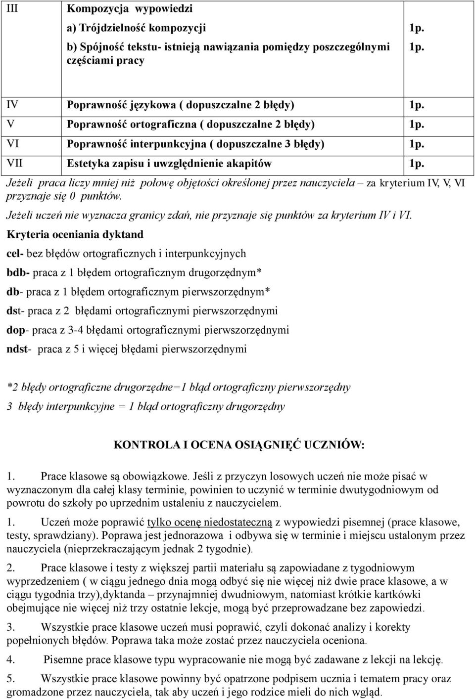 nauczyciela za kryterium IV, V, VI przyznaje się 0 punktów. Jeżeli uczeń nie wyznacza granicy zdań, nie przyznaje się punktów za kryterium IV i VI.