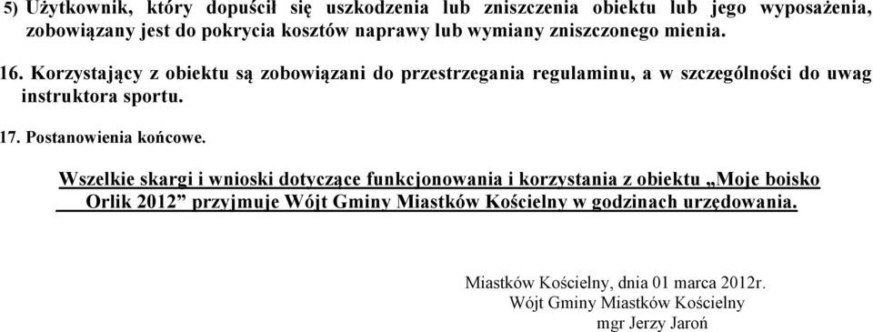 Korzystający z obiektu są zobowiązani do przestrzegania regulaminu, a w szczególności do uwag instruktora sportu. 17. Postanowienia końcowe.