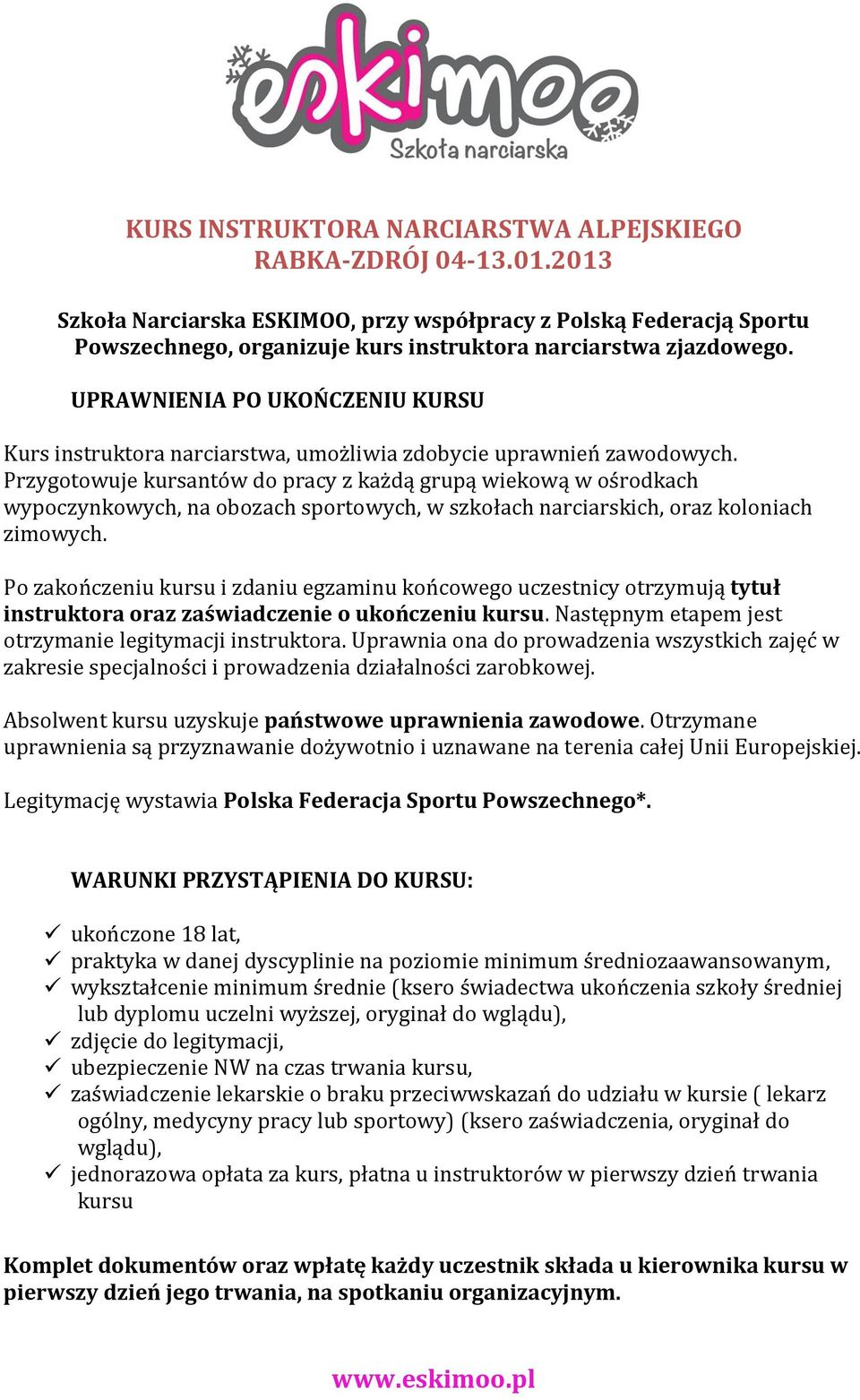 UPRAWNIENIA PO UKOŃCZENIU KURSU Kurs instruktora narciarstwa, umożliwia zdobycie uprawnień zawodowych.