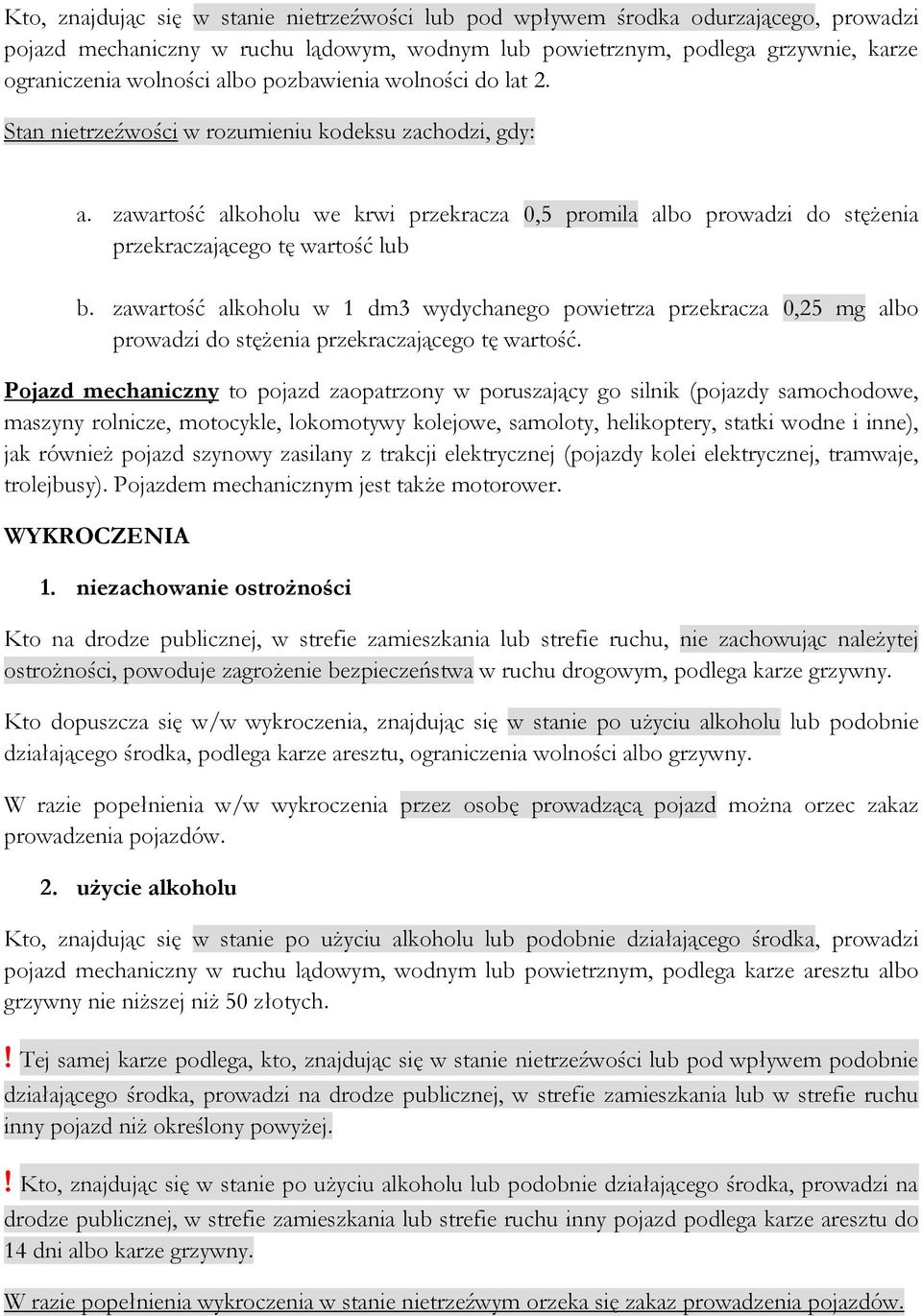 zawartość alkoholu w 1 dm3 wydychanego powietrza przekracza 0,25 mg albo prowadzi do stężenia przekraczającego tę wartość.