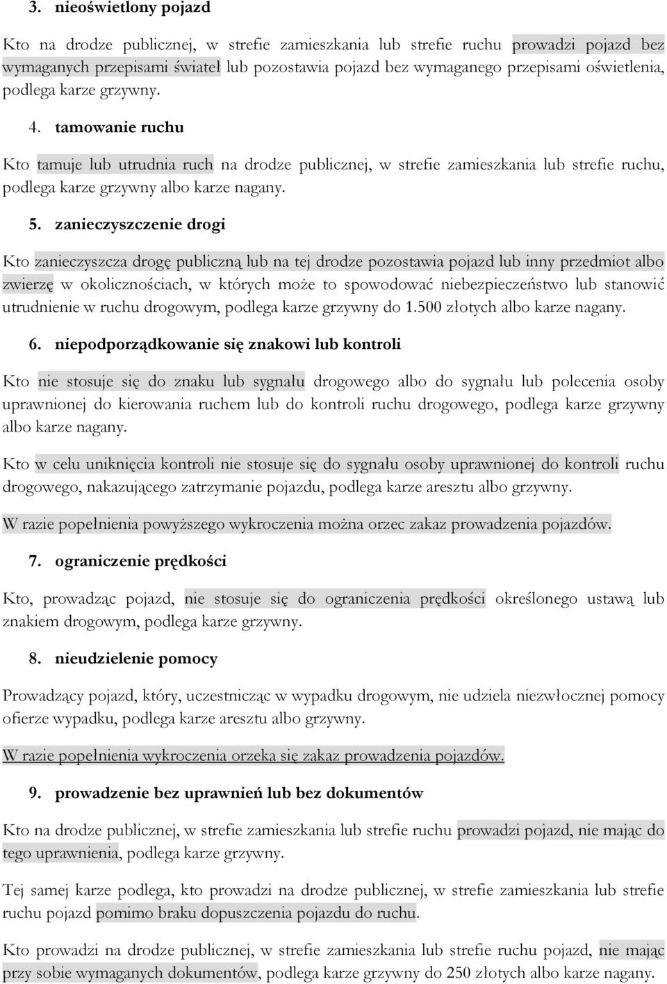 zanieczyszczenie drogi Kto zanieczyszcza drogę publiczną lub na tej drodze pozostawia pojazd lub inny przedmiot albo zwierzę w okolicznościach, w których może to spowodować niebezpieczeństwo lub