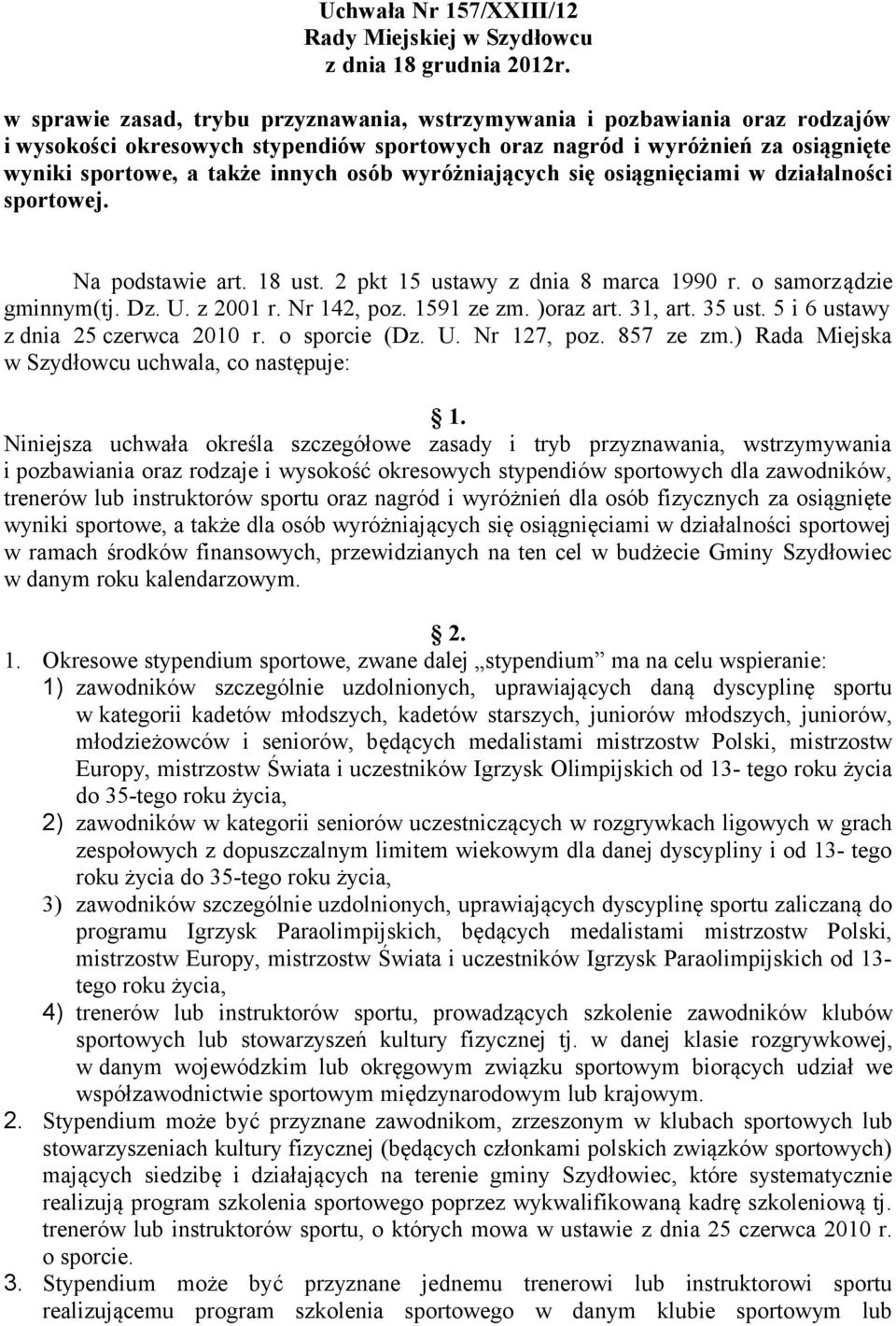 wyróżniających się osiągnięciami w działalności sportowej. Na podstawie art. 18 ust. 2 pkt 15 ustawy z dnia 8 marca 1990 r. o samorządzie gminnym(tj. Dz. U. z 2001 r. Nr 142, poz. 1591 ze zm.