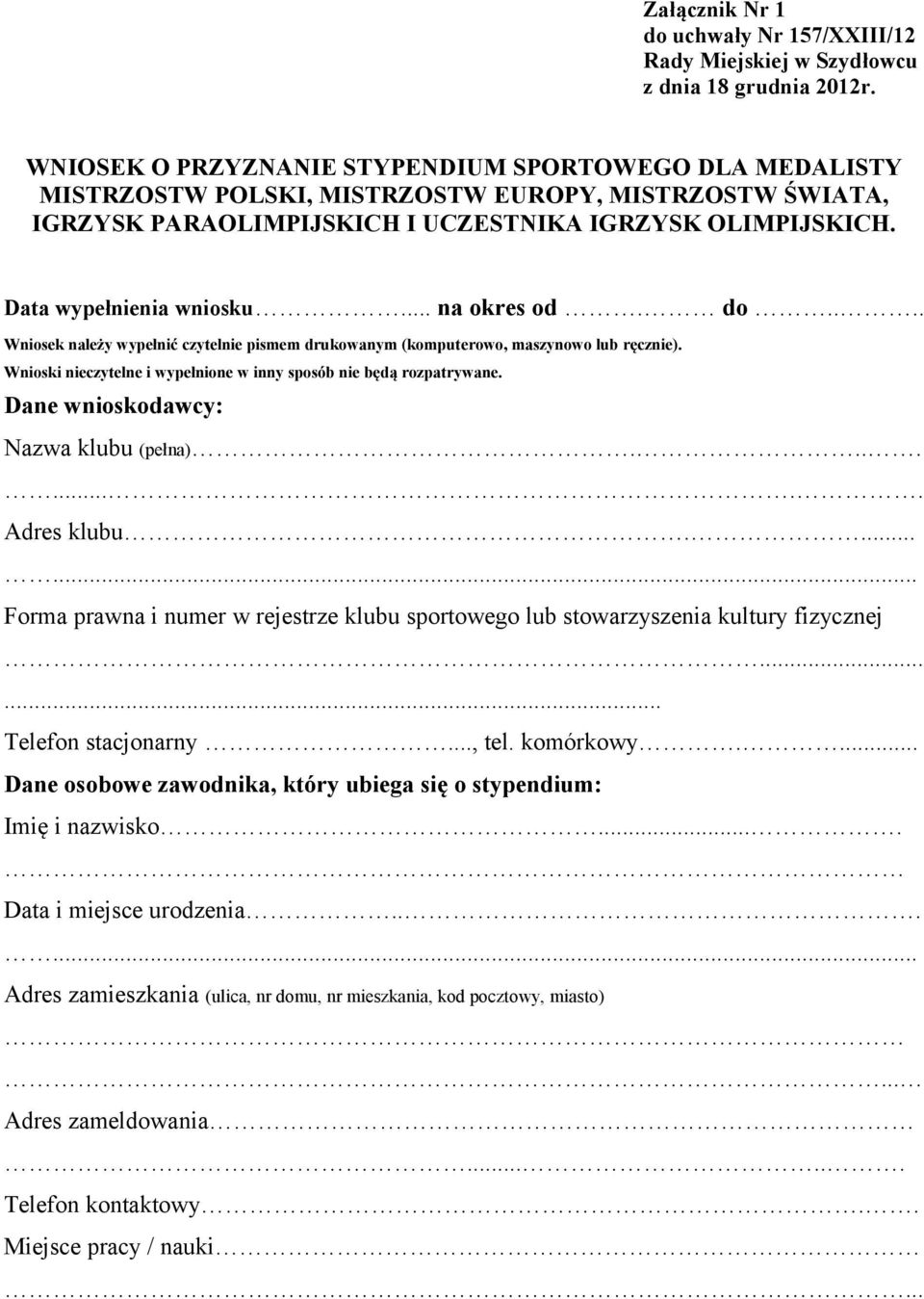 .. na okres od. do.... Wniosek należy wypełnić czytelnie pismem drukowanym (komputerowo, maszynowo lub ręcznie). Wnioski nieczytelne i wypełnione w inny sposób nie będą rozpatrywane.