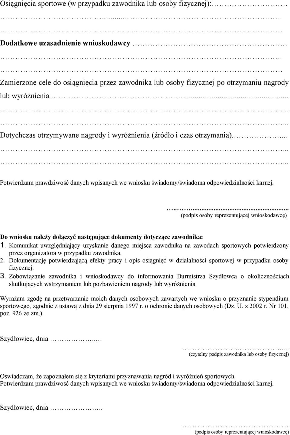 ... Potwierdzam prawdziwość danych wpisanych we wniosku świadomy/świadoma odpowiedzialności karnej.