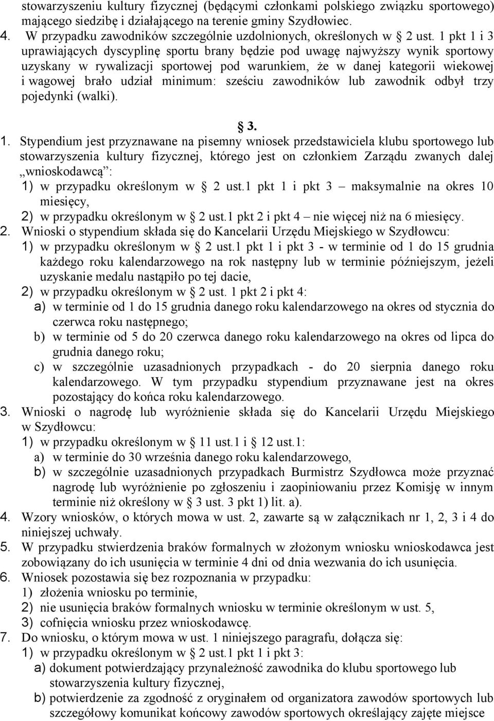 1 pkt 1 i 3 uprawiających dyscyplinę sportu brany będzie pod uwagę najwyższy wynik sportowy uzyskany w rywalizacji sportowej pod warunkiem, że w danej kategorii wiekowej i wagowej brało udział