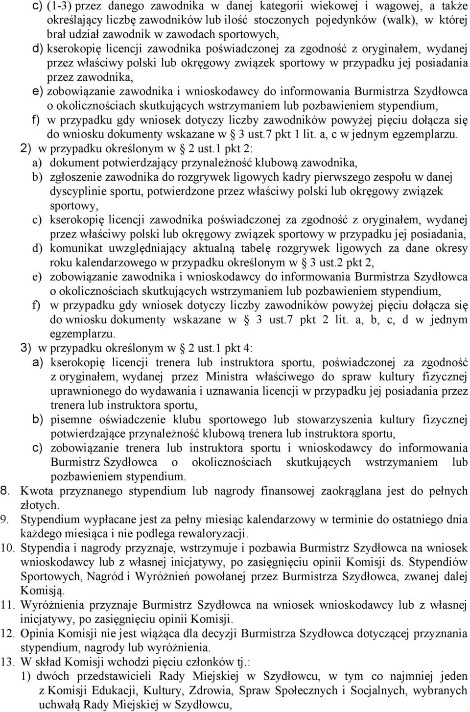 zobowiązanie zawodnika i wnioskodawcy do informowania Burmistrza Szydłowca o okolicznościach skutkujących wstrzymaniem lub pozbawieniem stypendium, f) w przypadku gdy wniosek dotyczy liczby