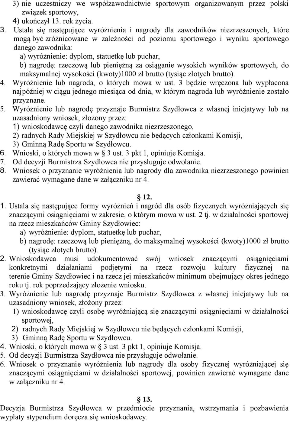 dyplom, statuetkę lub puchar, b) nagrodę: rzeczową lub pieniężną za osiąganie wysokich wyników sportowych, do maksymalnej wysokości (kwoty)1000 zł brutto (tysiąc złotych brutto). 4.