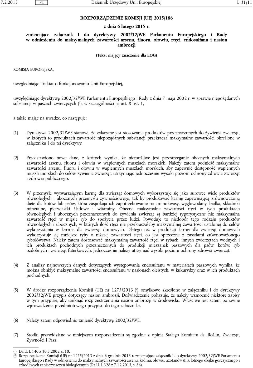 znaczenie dla EOG) KOMISJA EUROPEJSKA, uwzględniając Traktat o funkcjonowaniu Unii Europejskiej, uwzględniając dyrektywę 2002/32/WE Parlamentu Europejskiego i Rady z dnia 7 maja 2002 r.