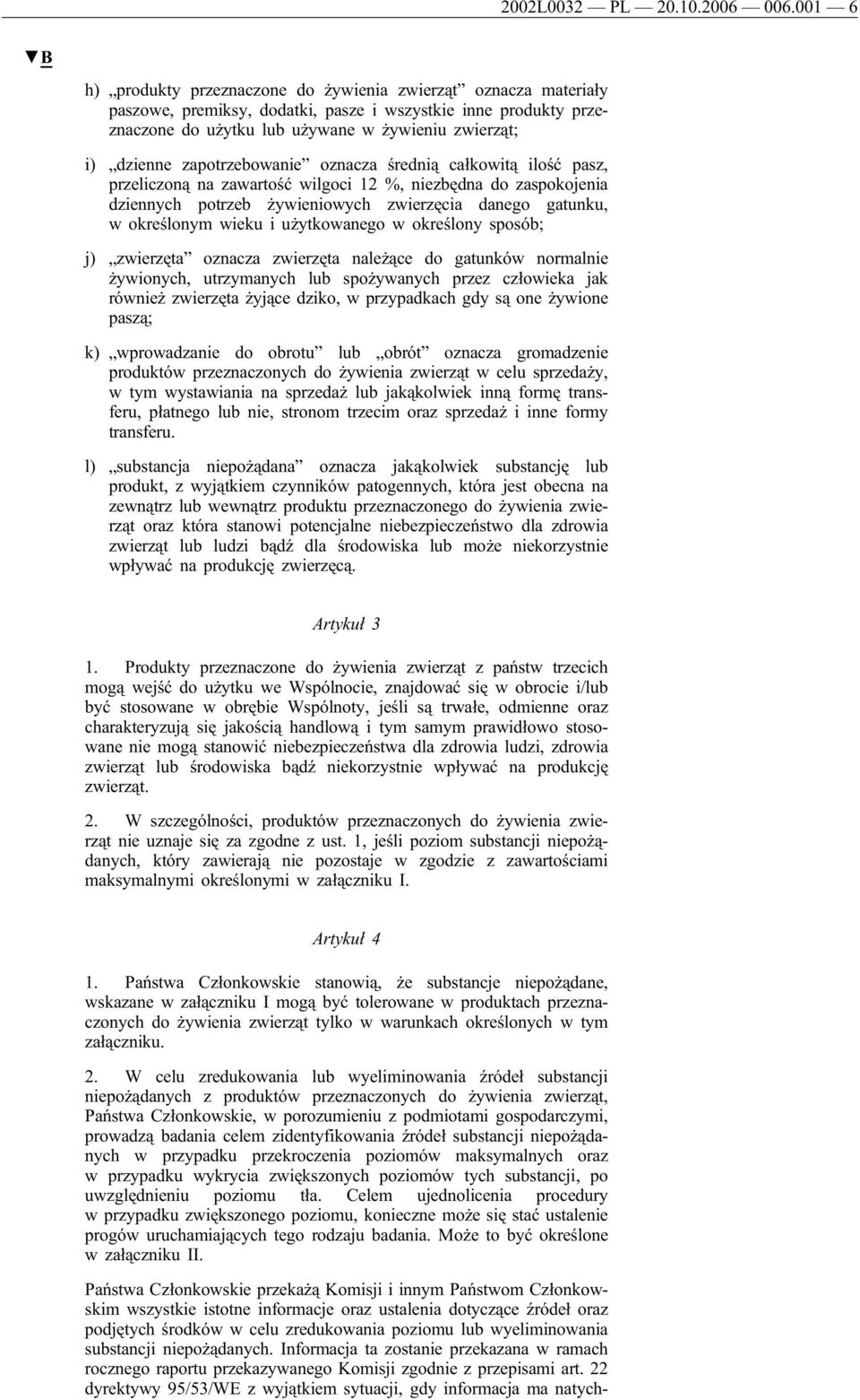 zapotrzebowanie oznacza średnią całkowitą ilość pasz, przeliczoną na zawartość wilgoci 12 %, niezbędna do zaspokojenia dziennych potrzeb żywieniowych zwierzęcia danego gatunku, w określonym wieku i