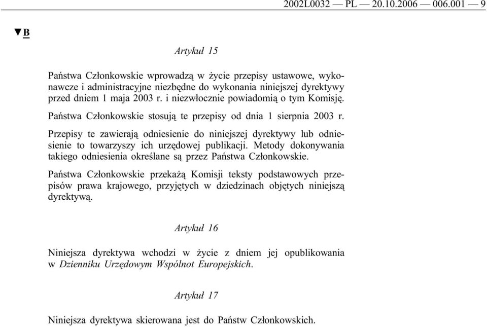i niezwłocznie powiadomią o tym Komisję. Państwa Członkowskie stosują te przepisy od dnia 1 sierpnia 2003 r.