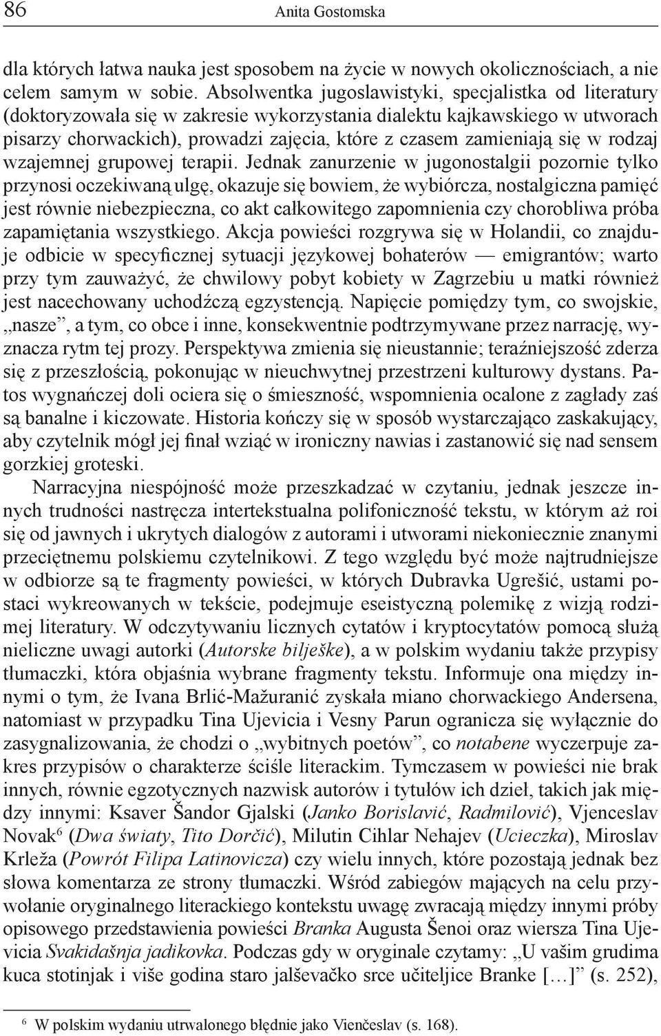 się w rodzaj wzajemnej grupowej terapii.