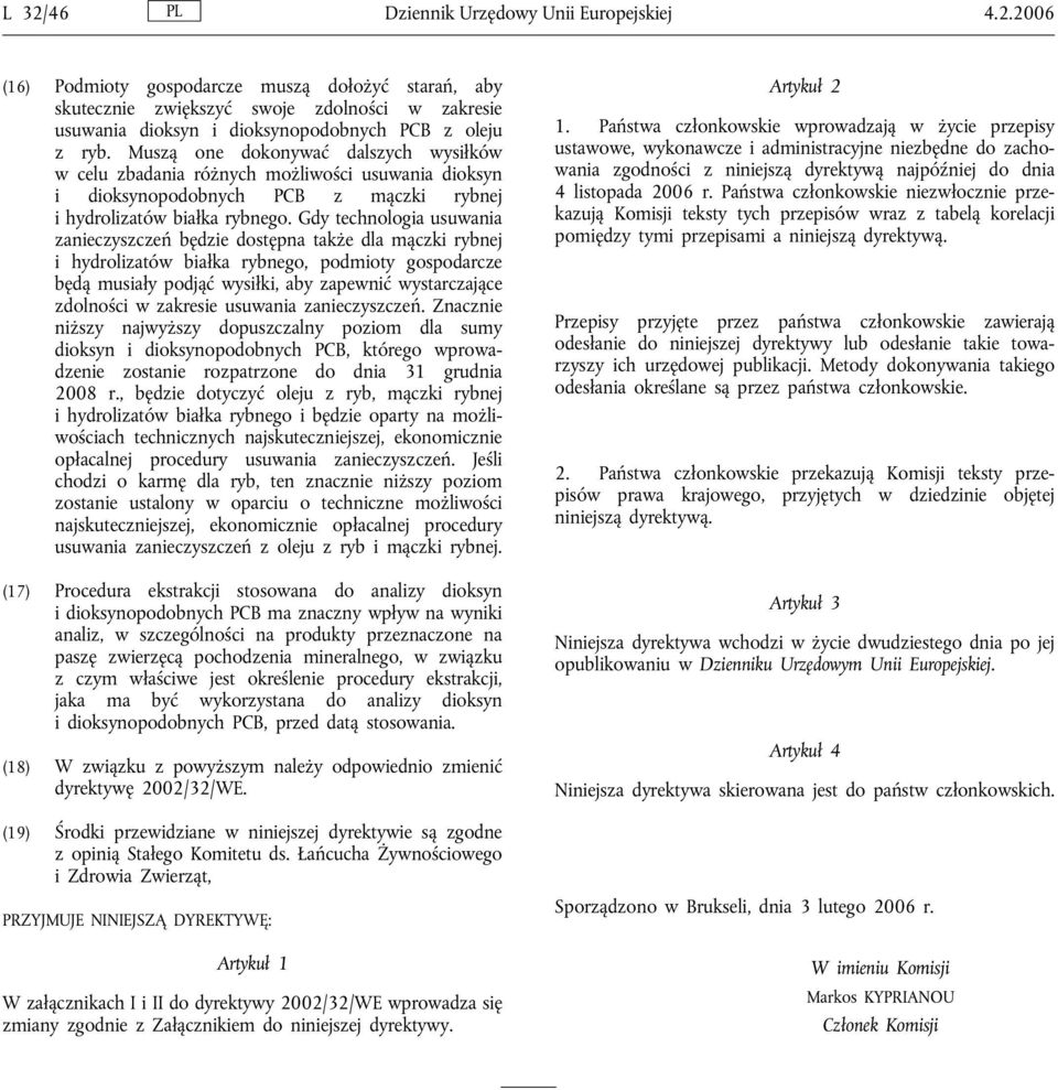 Gdy technologia usuwania zanieczyszczeń będzie dostępna także dla mączki rybnej i hydrolizatów białka rybnego, podmioty gospodarcze będą musiały podjąć wysiłki, aby zapewnić wystarczające zdolności w