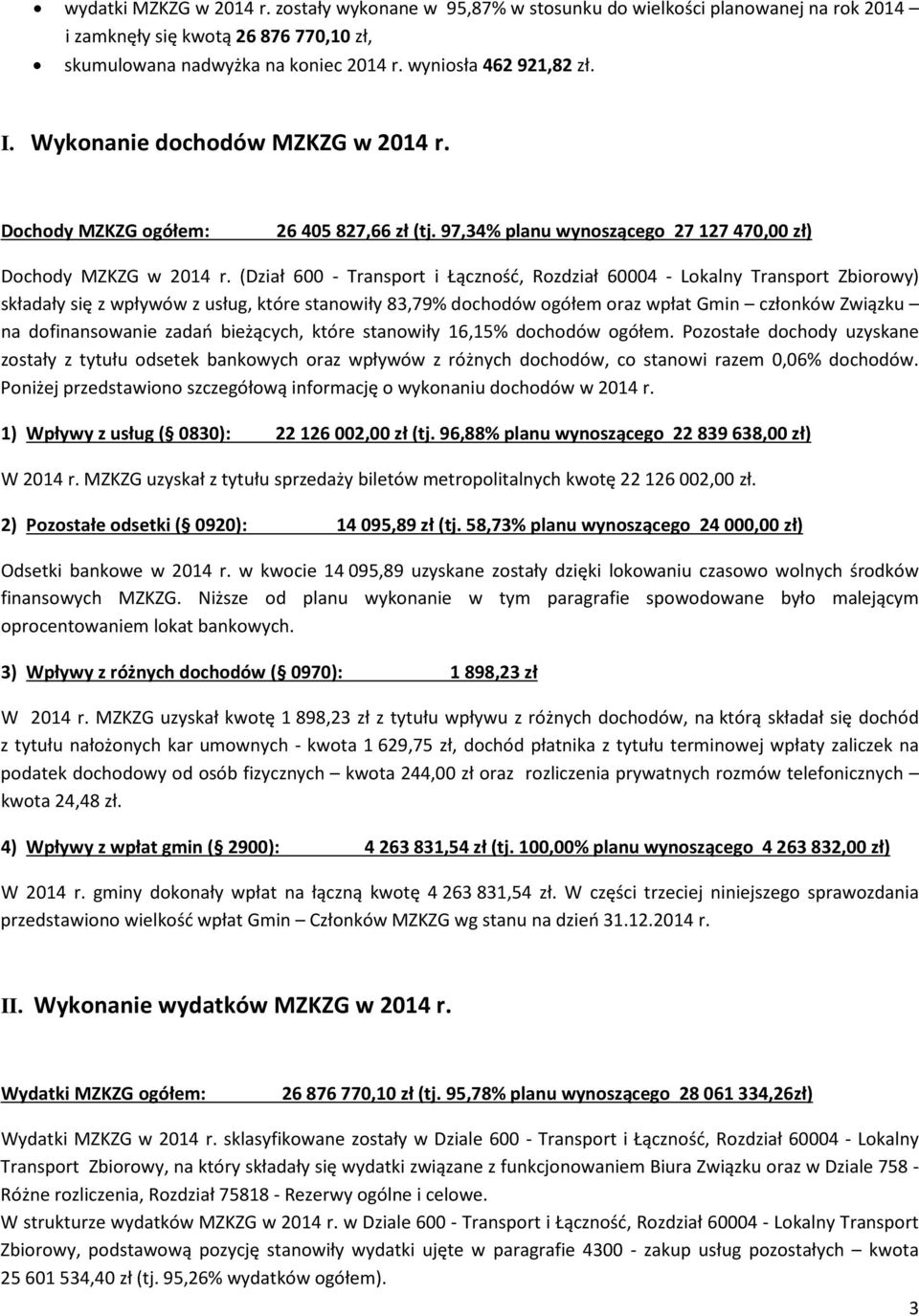 (Dział 600 - Transport i Łączność, Rozdział 60004 - Lokalny Transport Zbiorowy) składały się z wpływów z usług, które stanowiły 83,79% dochodów ogółem oraz wpłat Gmin członków Związku na
