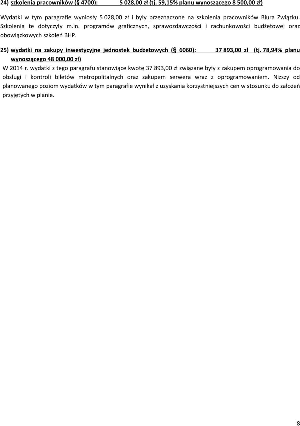 25) wydatki na zakupy inwestycyjne jednostek budżetowych ( 6060): 37 893,00 zł (tj. 78,94% planu wynoszącego 48 000,00 zł) W 2014 r.