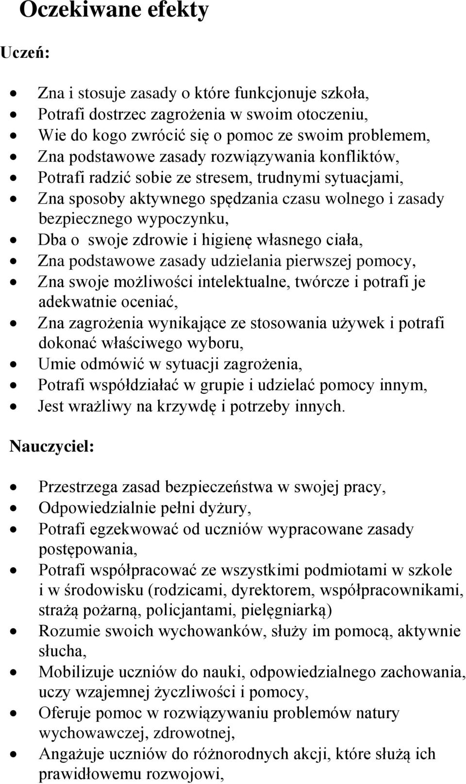 ciała, Zna podstawowe zasady udzielania pierwszej pomocy, Zna swoje możliwości intelektualne, twórcze i potrafi je adekwatnie oceniać, Zna zagrożenia wynikające ze stosowania używek i potrafi dokonać