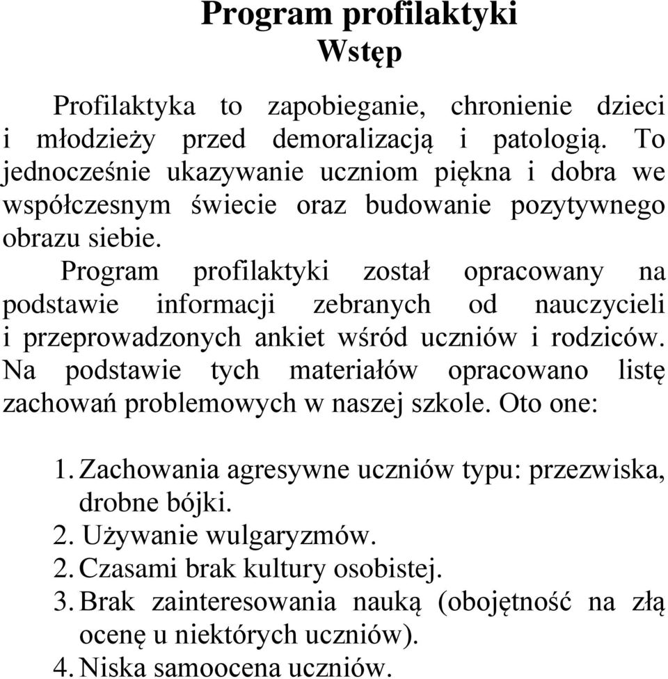 Program profilaktyki został opracowany na podstawie informacji zebranych od nauczycieli i przeprowadzonych ankiet wśród uczniów i rodziców.