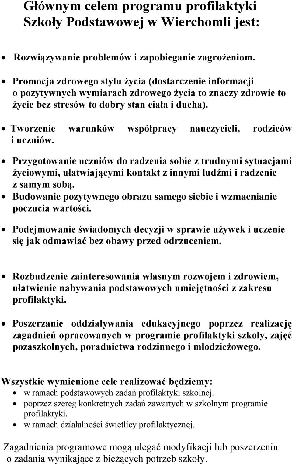 Tworzenie warunków współpracy nauczycieli, rodziców i uczniów. Przygotowanie uczniów do radzenia sobie z trudnymi sytuacjami życiowymi, ułatwiającymi kontakt z innymi ludźmi i radzenie z samym sobą.