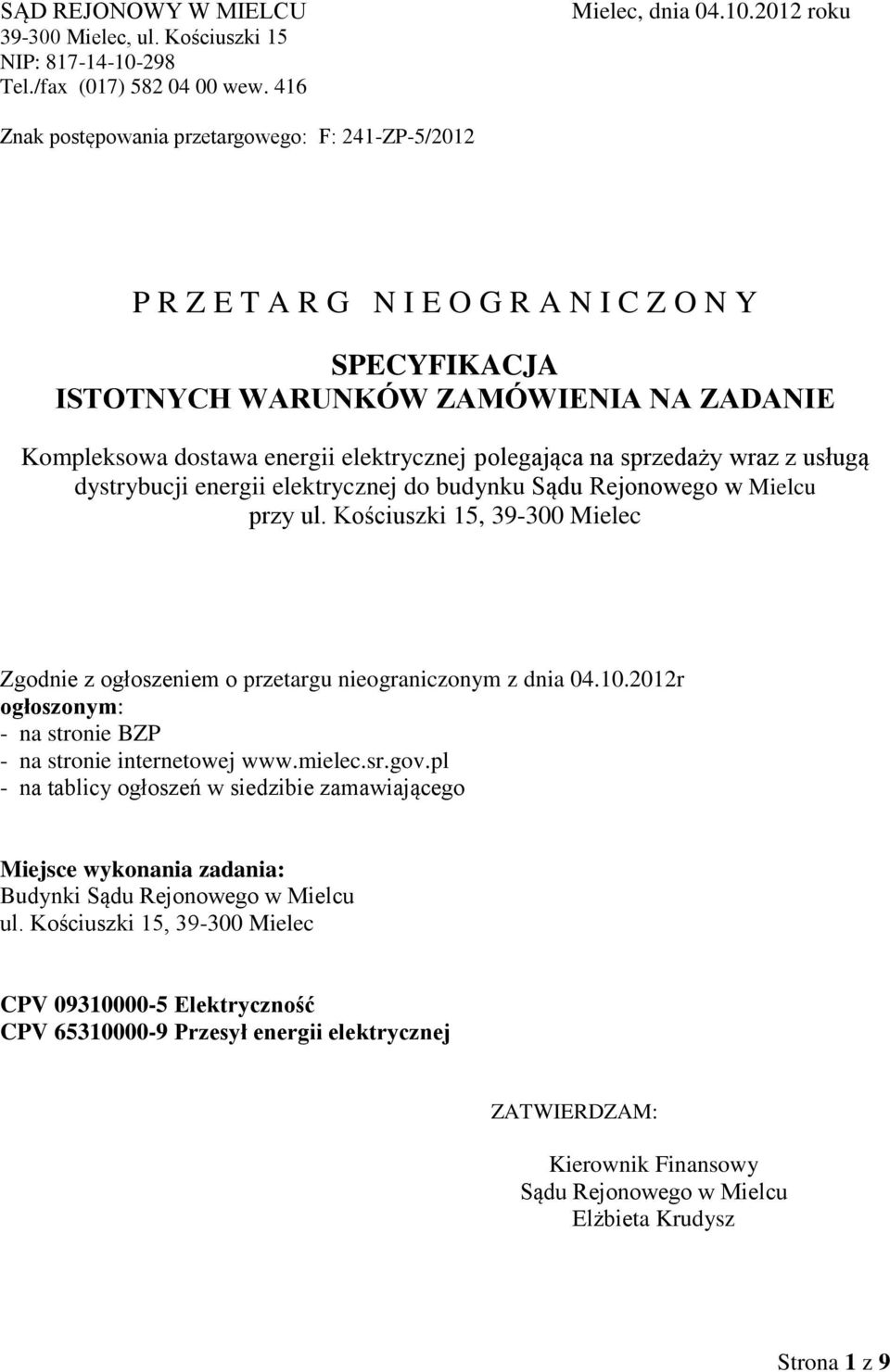 2012 roku Znak postępowania przetargowego: F: 241-ZP-5/2012 P R Z E T A R G N I E O G R A N I C Z O N Y SPECYFIKACJA ISTOTNYCH WARUNKÓW ZAMÓWIENIA NA ZADANIE Kompleksowa dostawa energii elektrycznej