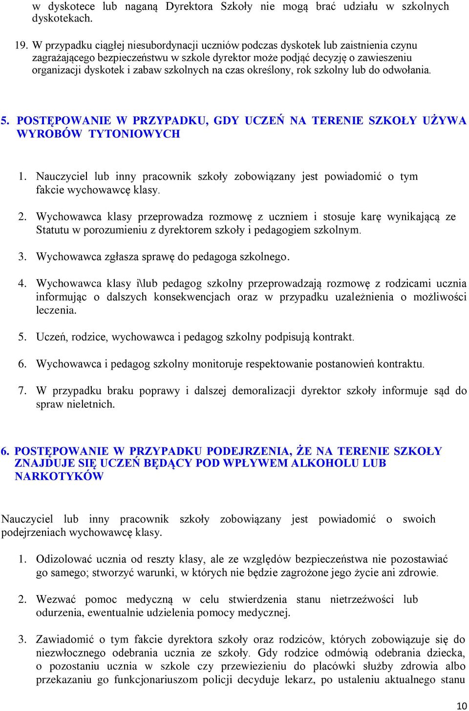 szkolnych na czas określony, rok szkolny lub do odwołania. 5. POSTĘPOWANIE W PRZYPADKU, GDY UCZEŃ NA TERENIE SZKOŁY UŻYWA WYROBÓW TYTONIOWYCH 1.