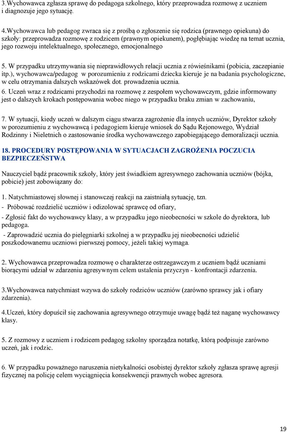 rozwoju intelektualnego, społecznego, emocjonalnego 5. W przypadku utrzymywania się nieprawidłowych relacji ucznia z rówieśnikami (pobicia, zaczepianie itp.
