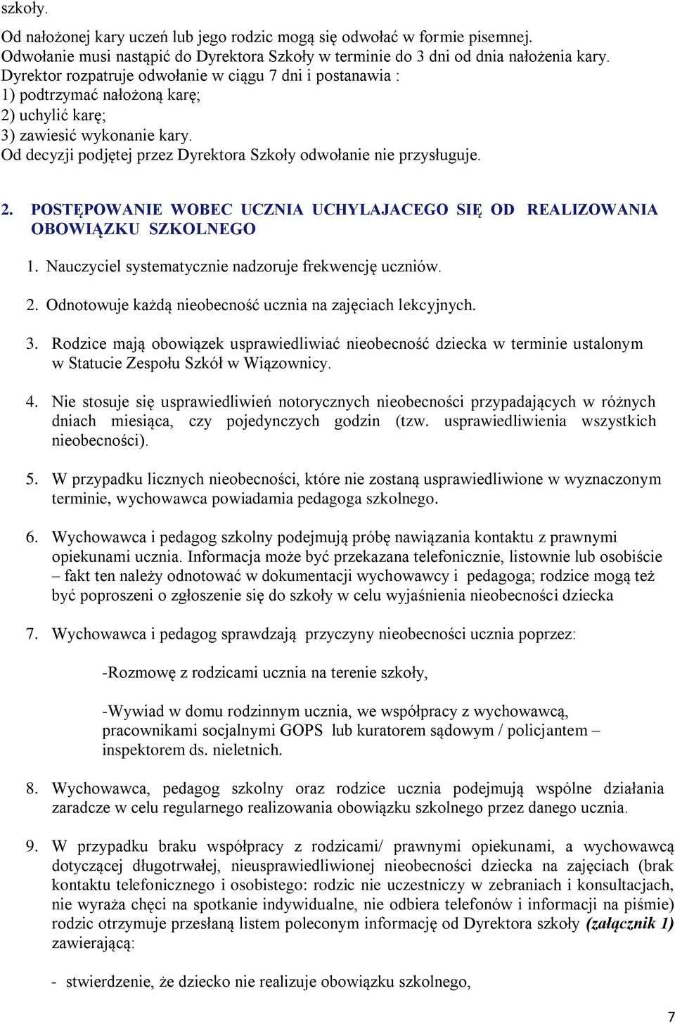 Od decyzji podjętej przez Dyrektora Szkoły odwołanie nie przysługuje. 2. POSTĘPOWANIE WOBEC UCZNIA UCHYLAJACEGO SIĘ OD REALIZOWANIA OBOWIĄZKU SZKOLNEGO 1.