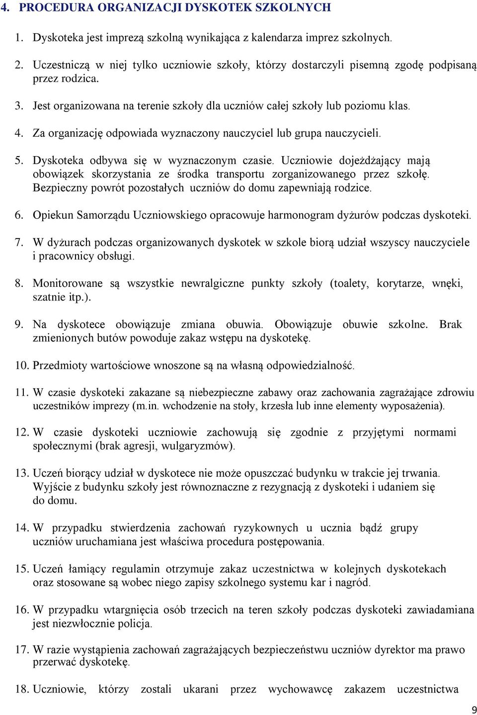 Za organizację odpowiada wyznaczony nauczyciel lub grupa nauczycieli. 5. Dyskoteka odbywa się w wyznaczonym czasie.