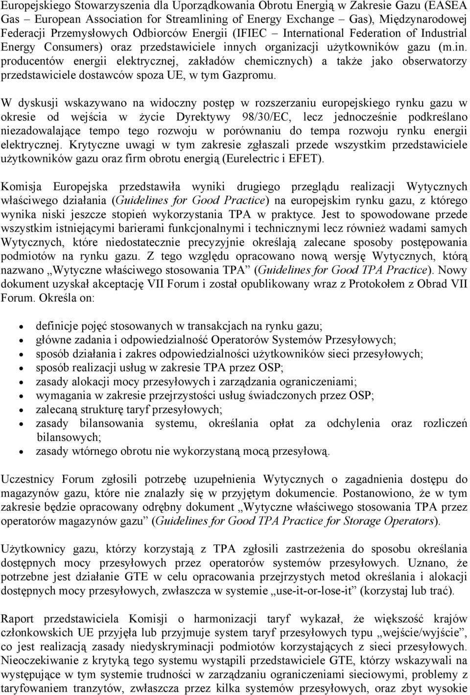 ych organizacji użytkowników gazu (m.in. producentów energii elektrycznej, zakładów chemicznych) a także jako obserwatorzy przedstawiciele dostawców spoza UE, w tym Gazpromu.