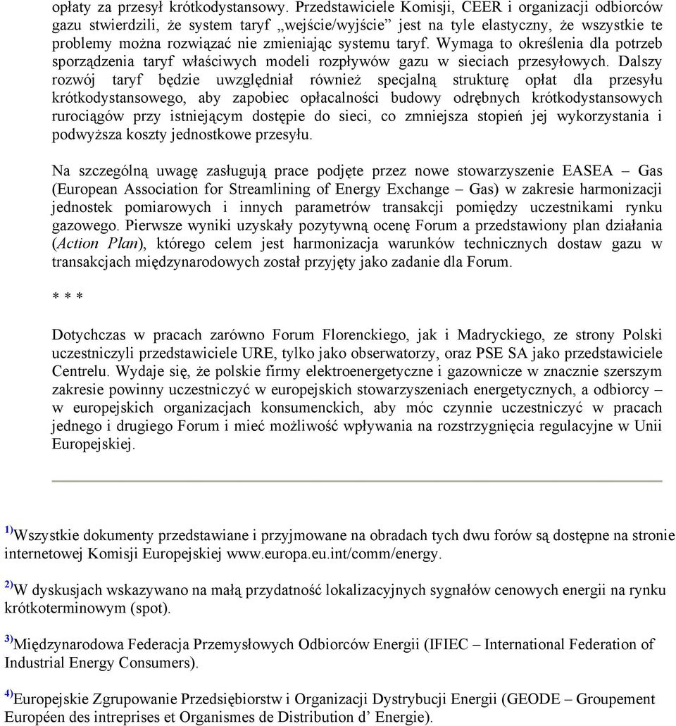 Wymaga to określenia dla potrzeb sporządzenia taryf właściwych modeli rozpływów gazu w sieciach przesyłowych.
