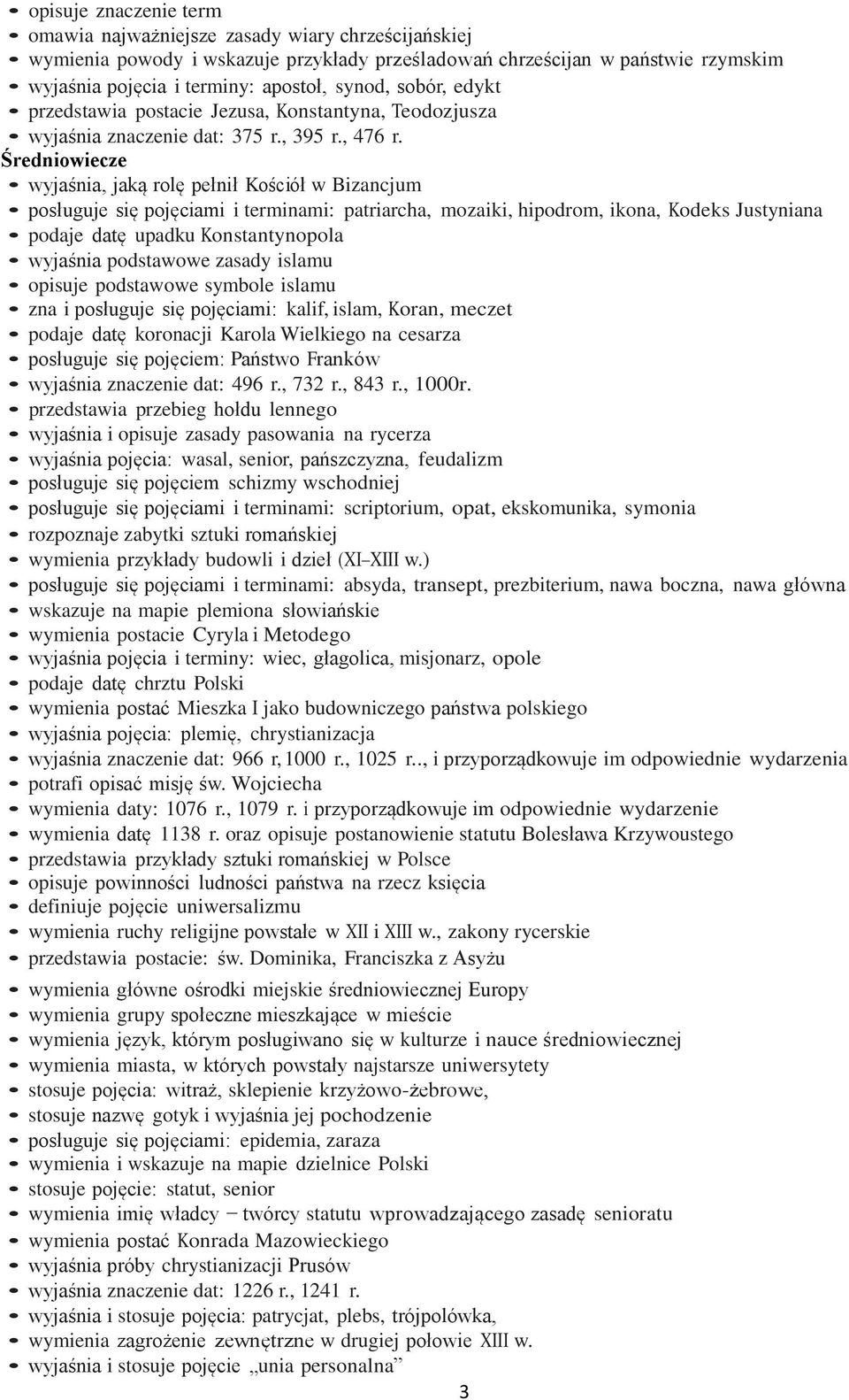 Średniowiecze wyjaśnia, jaką rolę pełnił Kościół w Bizancjum posługuje się pojęciami i terminami: patriarcha, mozaiki, hipodrom, ikona, Kodeks Justyniana podaje datę upadku Konstantynopola wyjaśnia