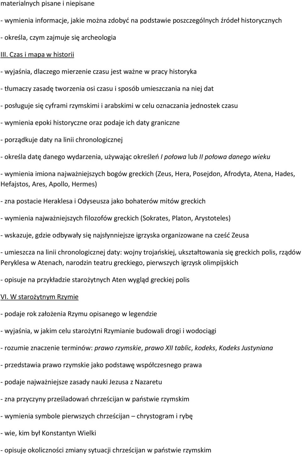 arabskimi w celu oznaczania jednostek czasu - wymienia epoki historyczne oraz podaje ich daty graniczne - porządkuje daty na linii chronologicznej - określa datę danego wydarzenia, używając określeń