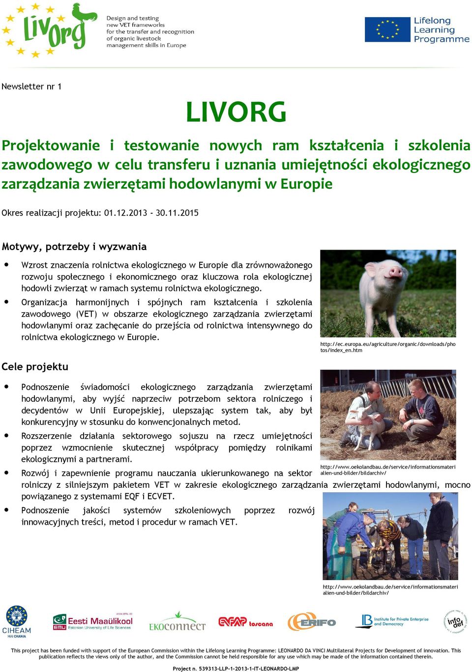 2015 Motywy, potrzeby i wyzwania Wzrost znaczenia rolnictwa ekologicznego w Europie dla zrównoważonego rozwoju społecznego i ekonomicznego oraz kluczowa rola ekologicznej hodowli zwierząt w ramach