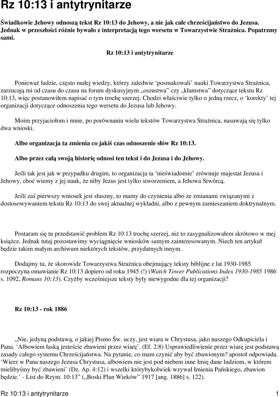 dotyczące tekstu Rz 10:13, więc postanowiłem napisać o tym trochę szerzej. Chodzi właściwie tylko o jedną rzecz, o korekty tej organizacji dotyczące odnoszenia tego wersetu do Jezusa lub Jehowy.