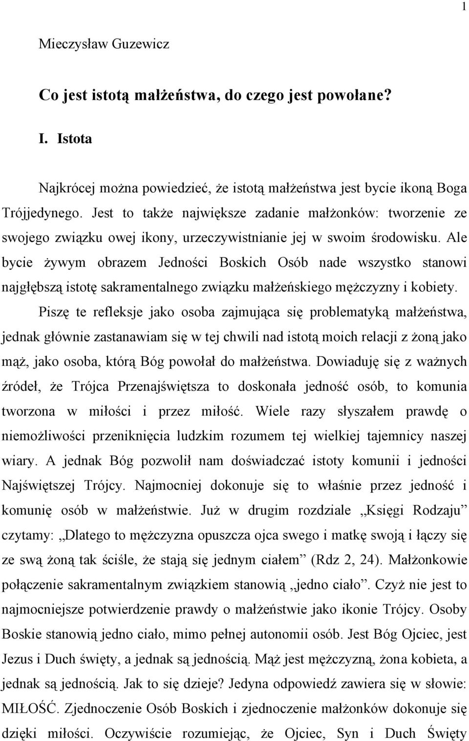 Ale bycie żywym obrazem Jedności Boskich Osób nade wszystko stanowi najgłębszą istotę sakramentalnego związku małżeńskiego mężczyzny i kobiety.