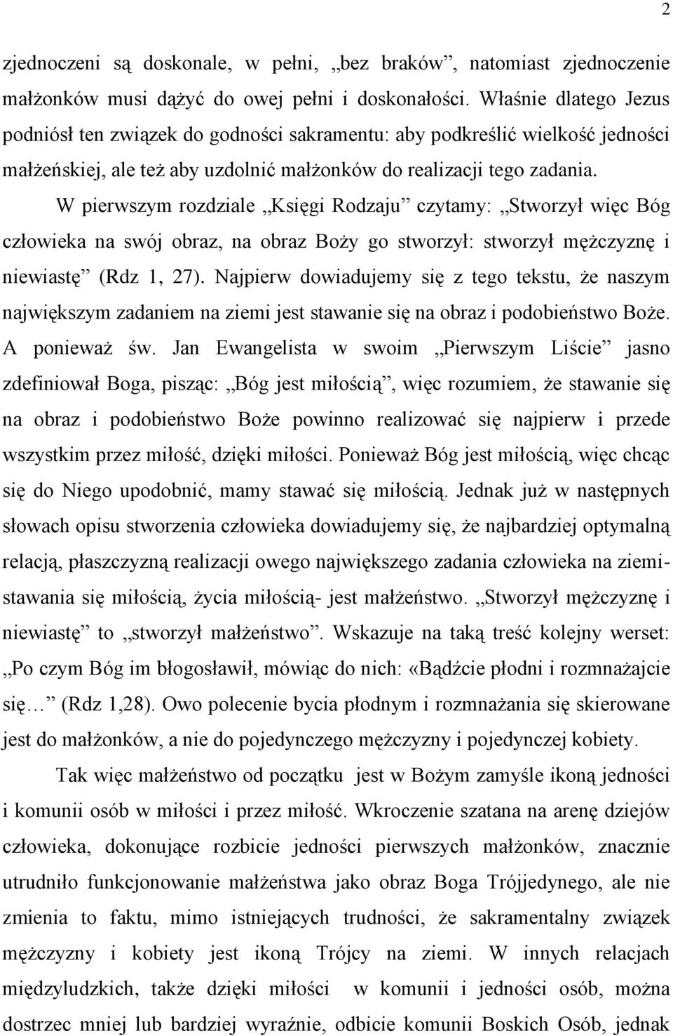 W pierwszym rozdziale Księgi Rodzaju czytamy: Stworzył więc Bóg człowieka na swój obraz, na obraz Boży go stworzył: stworzył mężczyznę i niewiastę (Rdz 1, 27).