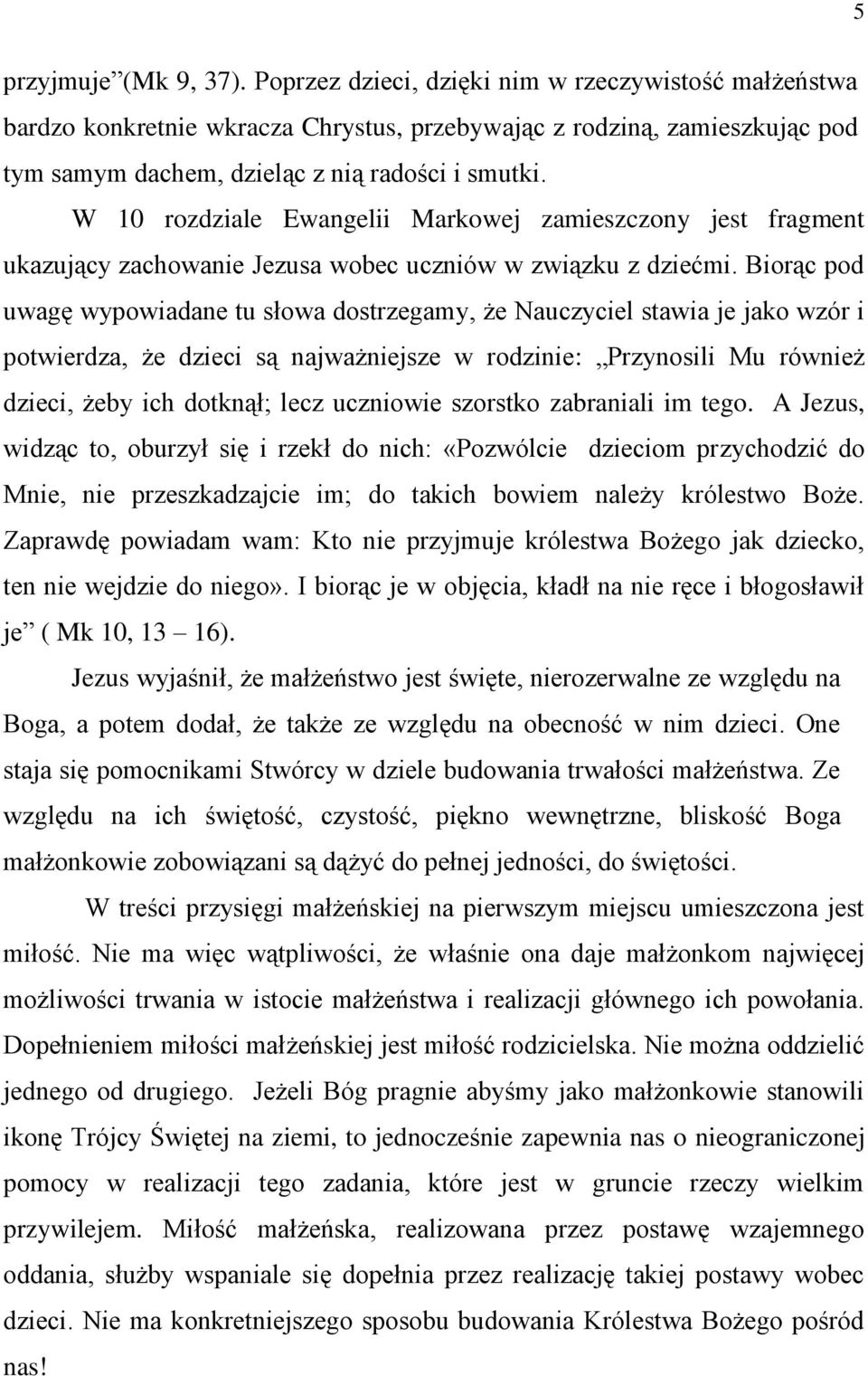 W 10 rozdziale Ewangelii Markowej zamieszczony jest fragment ukazujący zachowanie Jezusa wobec uczniów w związku z dziećmi.