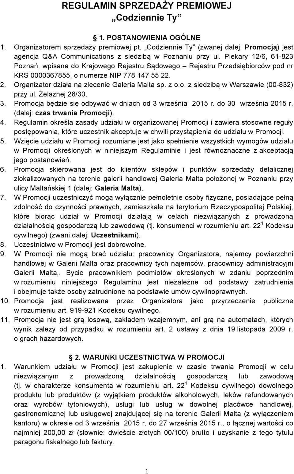 Piekary 12/6, 61-823 Poznań, wpisana do Krajowego Rejestru Sądowego Rejestru Przedsiębiorców pod nr KRS 0000367855, o numerze NIP 778 147 55 22. 2. Organizator działa na zlecenie Galeria Malta sp.