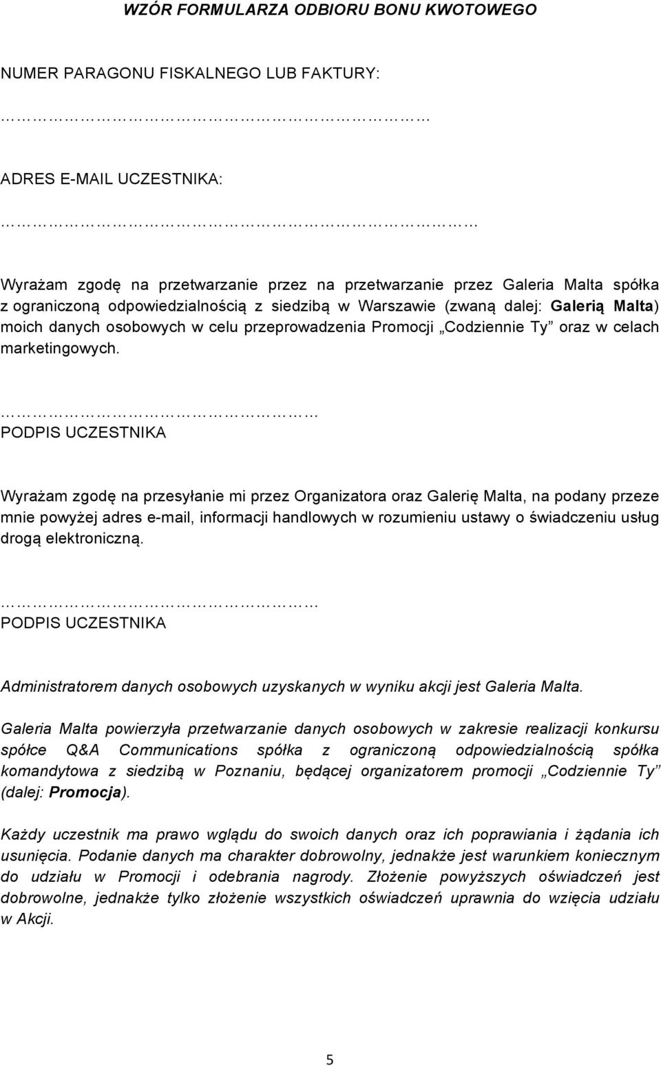 PODPIS UCZESTNIKA Wyrażam zgodę na przesyłanie mi przez Organizatora oraz Galerię Malta, na podany przeze mnie powyżej adres e-mail, informacji handlowych w rozumieniu ustawy o świadczeniu usług