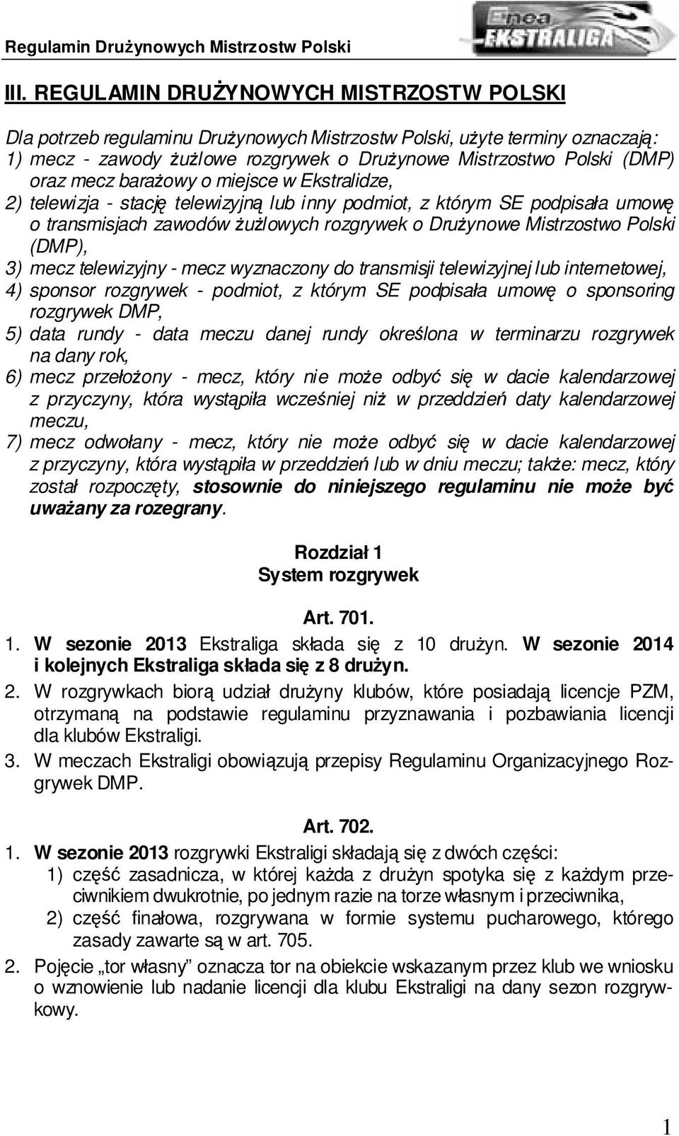 (DMP), 3) mecz telewizyjny - mecz wyznaczony do transmisji telewizyjnej lub internetowej, 4) sponsor rozgrywek - podmiot, z którym SE podpisała umowę o sponsoring rozgrywek DMP, 5) data rundy - data