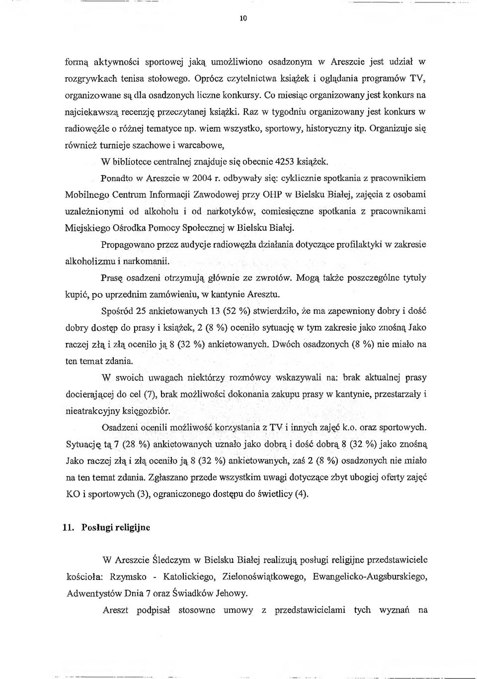 Raz w tygodniu organizowany jest konkurs w radio węźle o różnej tematyce np, wiem wszystko, sportowy* historyczny itp.