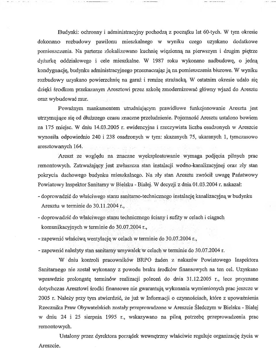 W 1987 roku wykonano nadbudowę, o jedną kondygnację, budynku administracyjnego przeznaczając ją na pomieszczenia biurowe. W wyniku rozbudowy uzyskano powierzchnię na garaż i remizę strażacką.