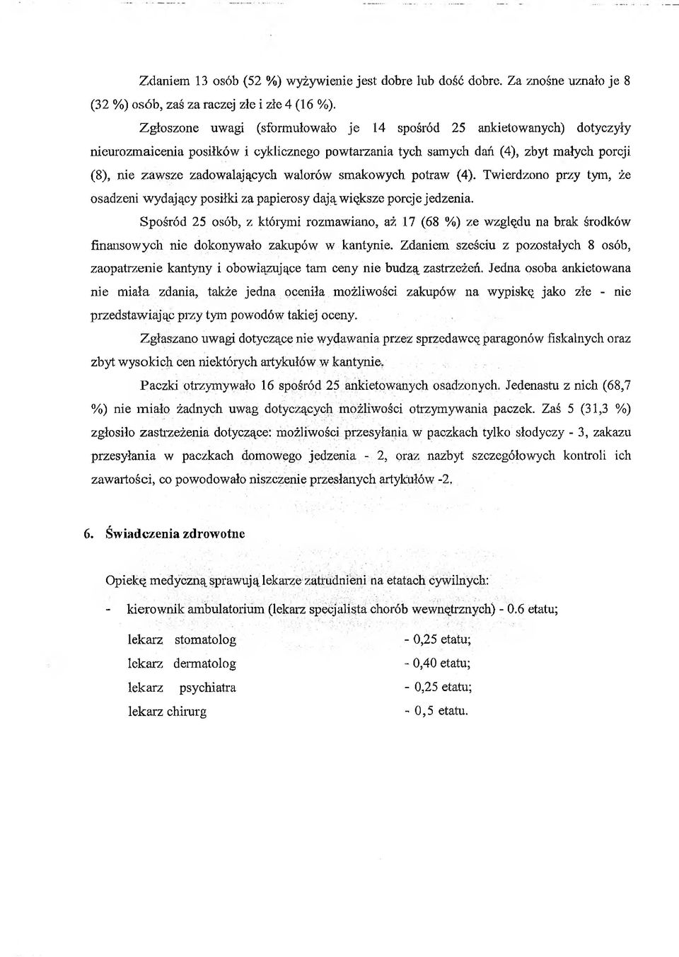 walorów smakowych potraw (4). Twierdzono przy tym, że osadzeni wydaj ący posiłki zą papierosy dają większe porcje jedzenia.