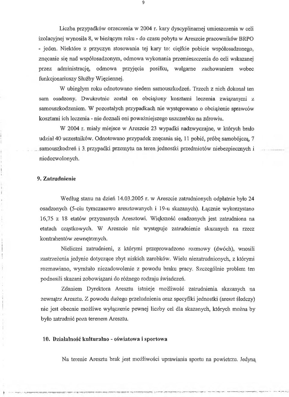 posiłku, wulgarne zachowaniem wobec funkcjonariuszy Służby Więziennej. W ubiegłym roku odnotowano siedem samouszkodzeń. Trzech z nich dokonał ten sam osadzony.