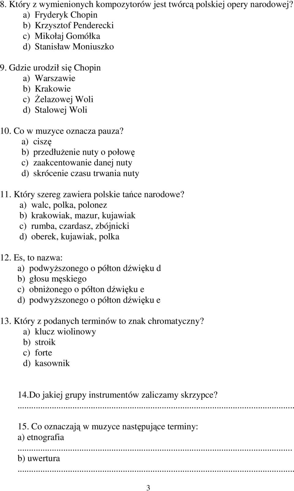 a) ciszę b) przedłuŝenie nuty o połowę c) zaakcentowanie danej nuty d) skrócenie czasu trwania nuty 11. Który szereg zawiera polskie tańce narodowe?