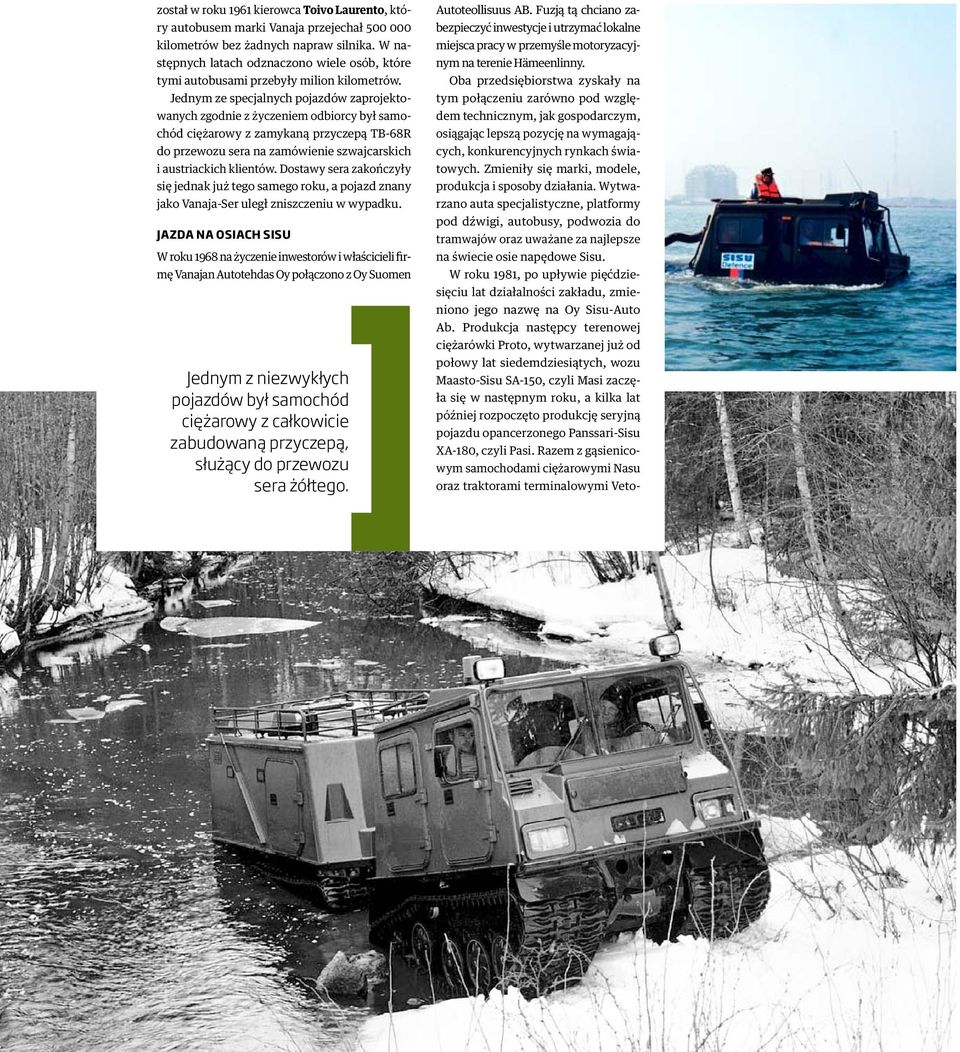 Jednym ze specjalnych pojazdów zaprojektowanych zgodnie z życzeniem odbiorcy był samochód ciężarowy z zamykaną przyczepą TB-68R do przewozu sera na zamówienie szwajcarskich i austriackich klientów.