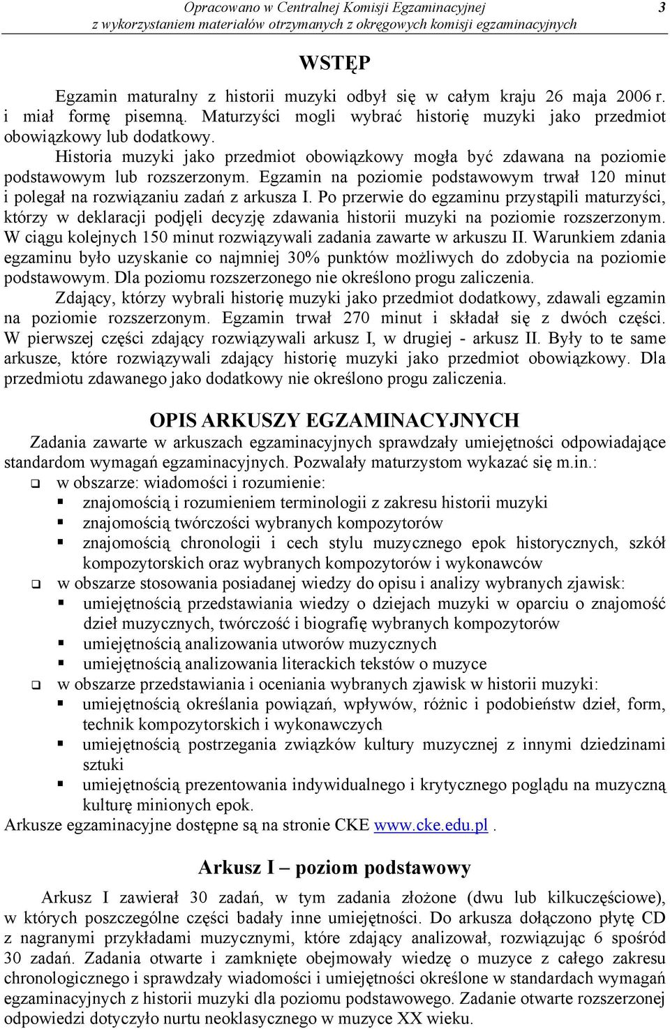 Egzamin na poziomie podstawowym trwał 120 minut i polegał na rozwiązaniu zadań z arkusza I.