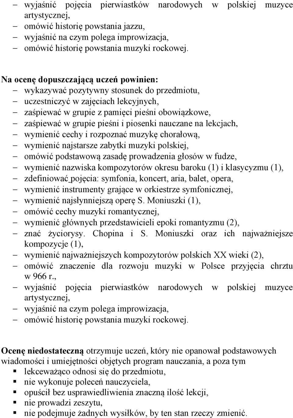 pojęcia: symfonia, koncert, aria, balet, opera, wymienić najsłynniejszą operę S. Moniuszki (1), wymienić głównych przedstawicieli epoki romantyzmu (2), znać życiorysy. Chopina i S.