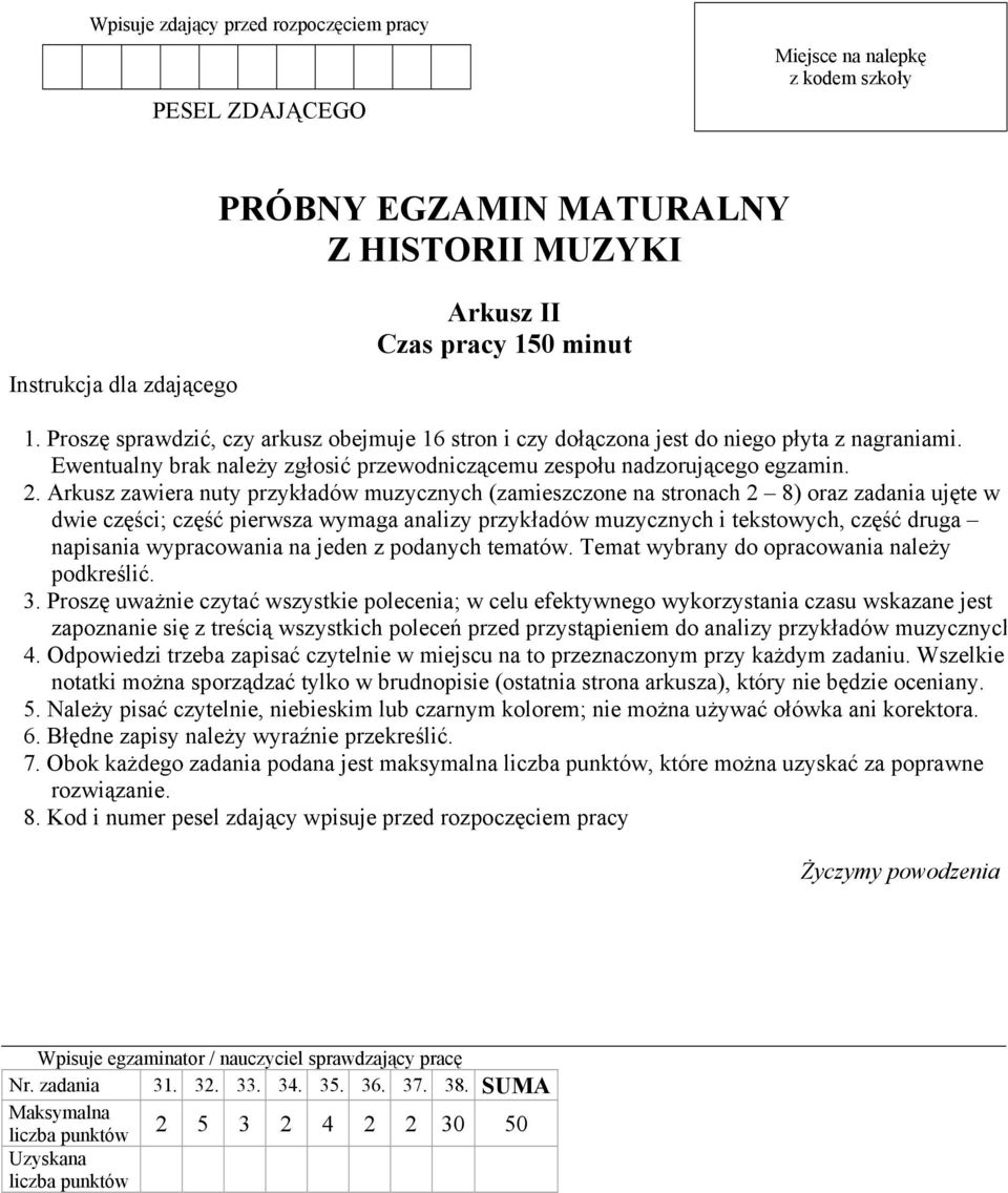 Arkusz zawiera nuty przykładów muzycznych (zamieszczone na stronach 2 8) oraz zadania ujęte w dwie części; część pierwsza wymaga analizy przykładów muzycznych i tekstowych, część druga napisania