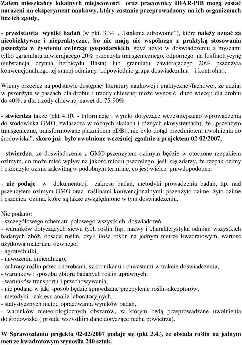 Ustalenia zdrowotne ), które naleŝy uznać za nieobiektywne i niepraktyczne, bo nie mają nic wspólnego z praktyką stosowania pszenŝyta w Ŝywieniu zwierząt gospodarskich, gdyŝ uŝyto w doświadczeniu z