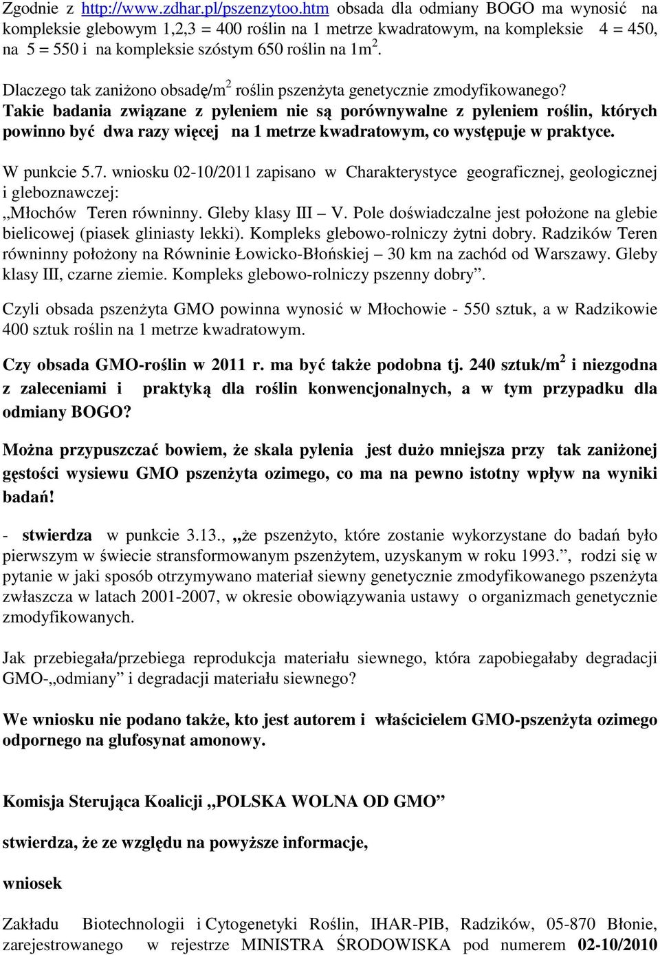 Dlaczego tak zaniŝono obsadę/m 2 roślin pszenŝyta genetycznie zmodyfikowanego?